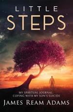 Little Steps: My Spiritual Journal: Coping with My Son's Suicide