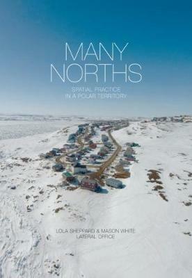 Many Norths. Spatial practice in a polar territory. Ediz. a colori - copertina