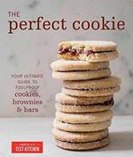 The Perfect Cookie: Your Ultimate Guide to Foolproof Cookies, Brownies & Bars