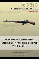 Browning Automatic Rifle, Caliber .30, M1918 Without Bipod: FM 23-20