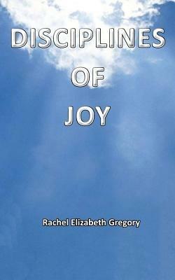 Disciplines of Joy - Rachel Elizabeth Gregory - cover