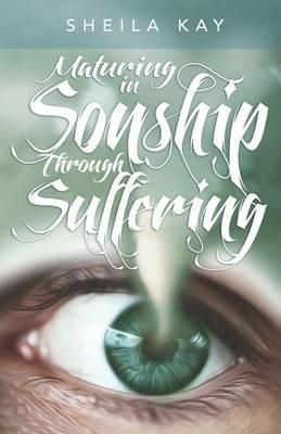 Maturing in Sonship through Suffering - Sheila M Kay - cover