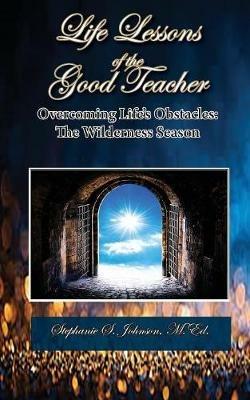 Life Lessons of the Good Teacher: The Wilderness Season - Stephanie S Johnson - cover