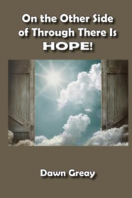 On the Other Side of Through There is HOPE! - Dawn Greay - cover