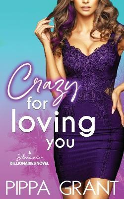 Crazy for Loving You: A Bluewater Billionaires Romantic Comedy - Pippa Grant - cover