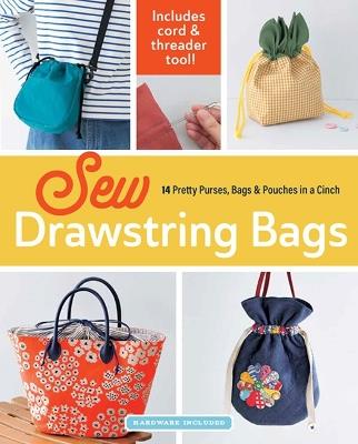 Sew Drawstring Bags: 14 Pretty Purses, Bags & Pouches in a Cinch - Boutique-Sha - cover