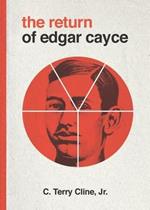 The Return of Edgar Cayce: As Transcribed by C. Terrry Cline, Jr.