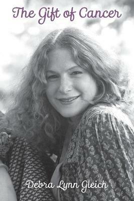 The Gift of Cancer - Debra Lynn Gleich - cover