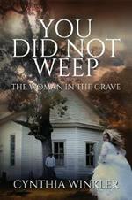 You Did Not Weep: The Woman in the Grave