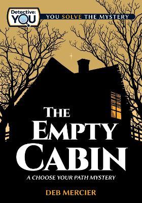 The Empty Cabin: A Choose Your Path Mystery - Deb Mercier - cover