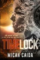 Time Lock: Red Moon science fiction, time travel trilogy Book 3 - Micah Caida - cover