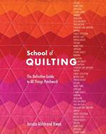 School of Quilting: The Definitive Guide to All Things Patchwork