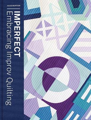 Imperfect - Embracing Improv Quilting - Julie Burton - cover