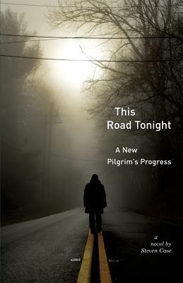 This Road Tonight: A New Pilgrim's Progress - Steven Case - cover