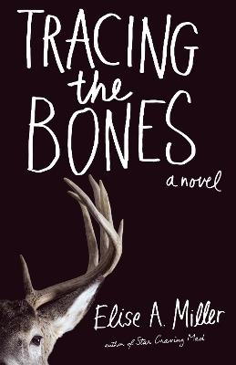 Tracing the Bones: A Novel - Elise A. Miller - cover