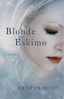 Blonde Eskimo: A Novel - Kristen Hunt - cover