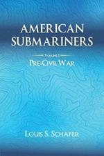 American Submariners: Volume 1: Pre-Civil War