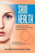 Skin Health: Surgical Alternatives to Heathy Skin, Anti-Aging and Scar Revision: Updated and Revised