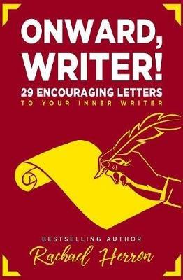 Onward, Writer!: 29 Encouraging Letters to Your Inner Writer - Rachael Herron - cover