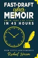 Fast-Draft Your Memoir: Write Your Life Story in 45 Hours - Rachael Herron - cover