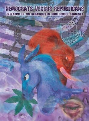 DEMOCRATS versus REPUBLICANS Research on the Behaviors of High School Students - Wayne L Davis - cover