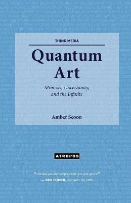 Quantum Art: Mimesis, Uncertainty, and the Infinite - Amber Scoon - cover