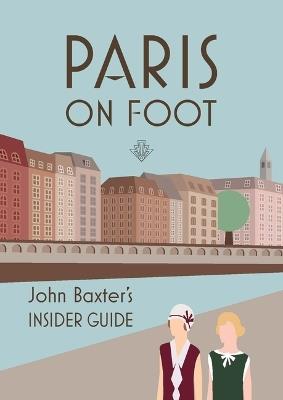 Paris on Foot: John Baxter's Insider Guide - John Baxter - cover