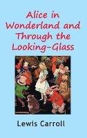 Alice in Wonderland and Through the Looking-Glass - Lewis Carroll - cover