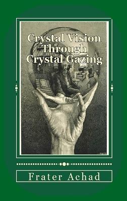 Crystal Vision Through Crystal Gazing - Frater Achad - cover
