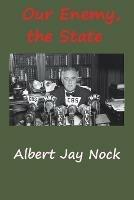 Our Enemy, the State - Albert Jay Nock - cover