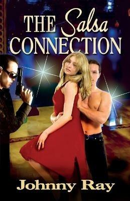 The Salsa Connection: An International Romantic Thriller - Johnny Ray - cover