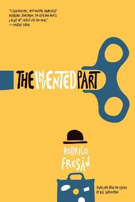 The Invented Part - Rodrigo Fresan - cover