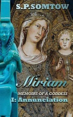 Miram: Memoirs of a Goddess: Annunciation - S P Somtow - cover