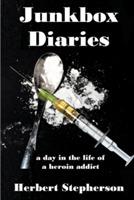 Junkbox Diaries: a day in the life of a heroin addict - Herbert Stepherson - cover