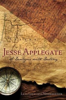Jesse Applegate: A Dialog with Destiny - Leta Lovelace Neiderheiser - cover
