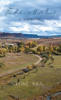 The Hole in the Wall Ranch, A History - Tom Rea - cover