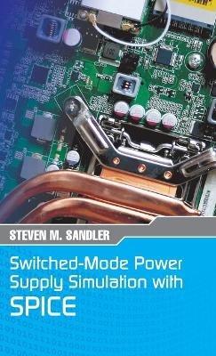 Switched-Mode Power Supply Simulation with SPICE: The Faraday Press Edition - Steven M Sandler - cover