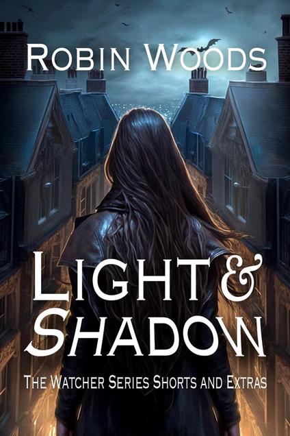 Light & Shadow: The Watcher Series Shorts and Extras - Robin Woods - ebook