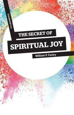 The Secret of Spiritual Joy - William P Farley - cover
