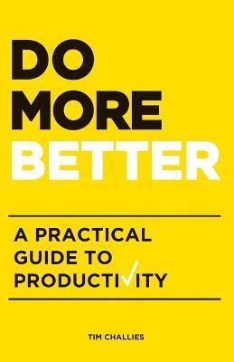 Do More Better: A Practical Guide to Productivity - Tim Challies - cover