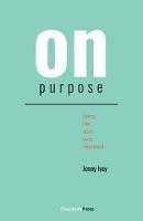On Purpose: Living Life as It Was Intended