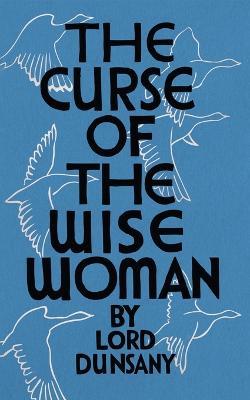 The Curse of the Wise Woman (Valancourt 20th Century Classics) - Lord Dunsany - cover