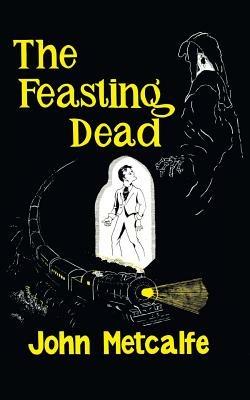 The Feasting Dead (Valancourt 20th Century Classics) - John Metcalfe - cover