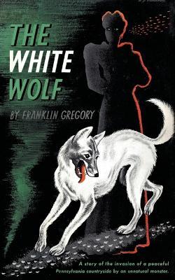 The White Wolf (Valancourt 20th Century Classics) - Franklin Long Gregory,Franklin Gregory - cover