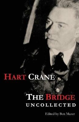 The Bridge: Uncollected - Hart Crane - cover