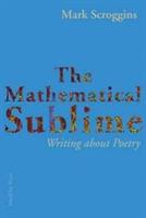 The Mathematical Sublime: Writing about Poetry - Mark Scroggins - cover