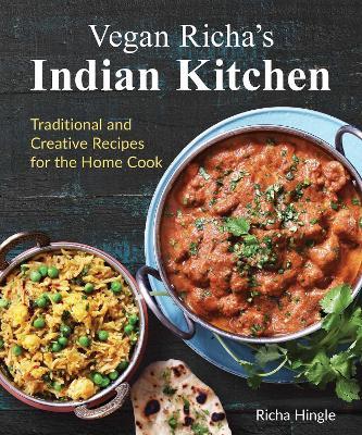 Vegan Richa's Indian Kitchen: Traditional and Creative Recipes for the Home Cook - Richa Hingle - cover