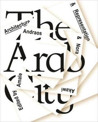 The Arab City – Architecture and Representation - Amale Andraos,Nora Akawi - cover