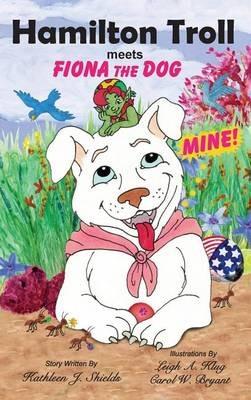 Hamilton Troll meets Fiona the Dog - Kathleen J Shields - cover