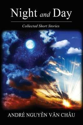 Night and Day: Collected Short Stories - Andre Nguyen Van Chau - cover